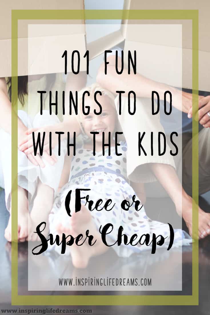 101 Fun Things To Do With Kids (Either Free Or Super Cheap)